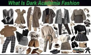 what is dark academia fashion