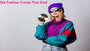 Old Fashion Trends That Died